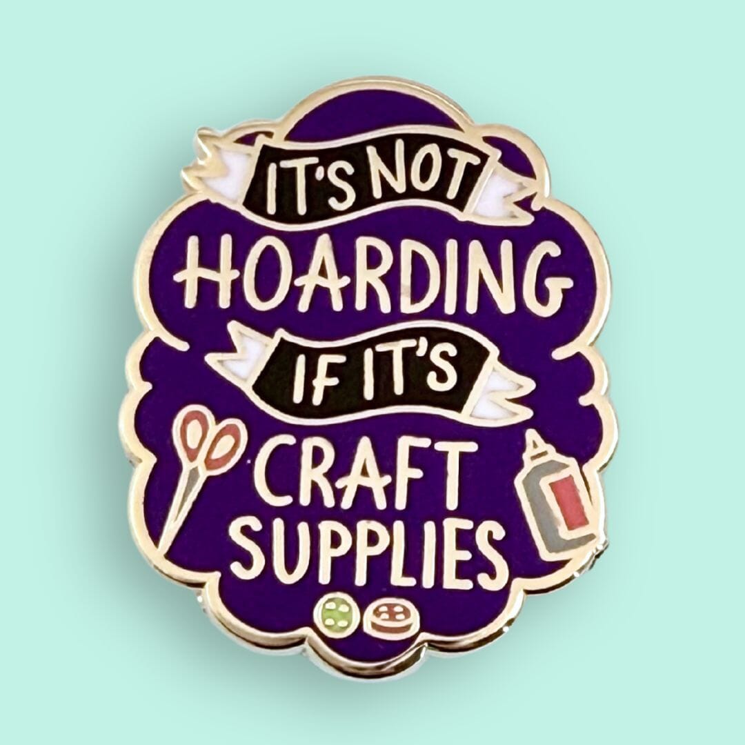 *It's Not Hoarding if it's Craft Supplies Lapel Pin