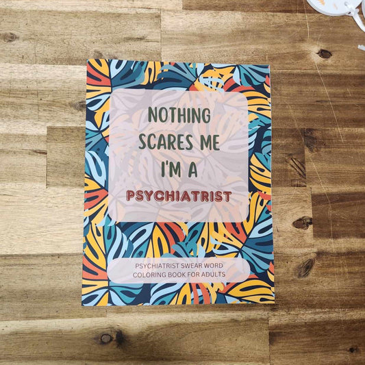 Nothing Scares Me I'm a Psychiatrist Colouring Book