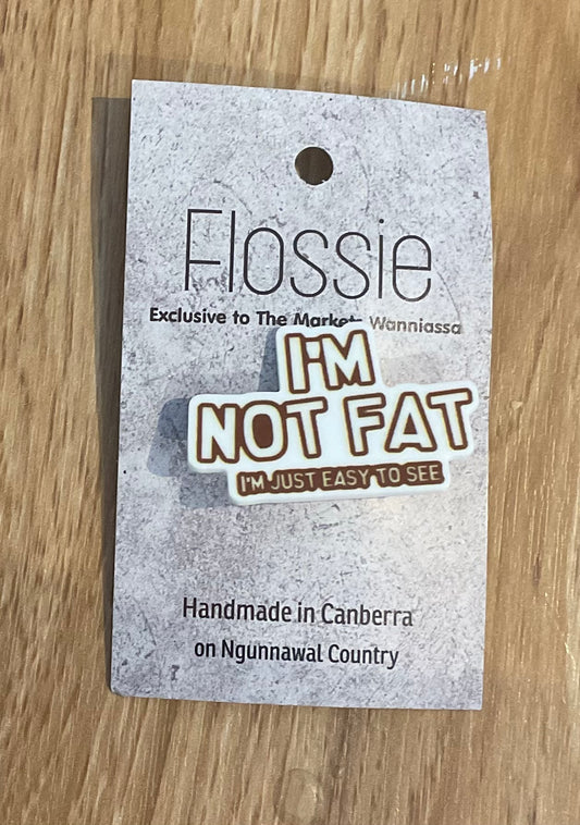 *Brooch I'm Not Fat..