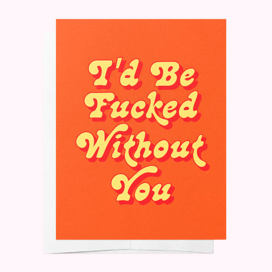 Greeting Card F*cked Without You