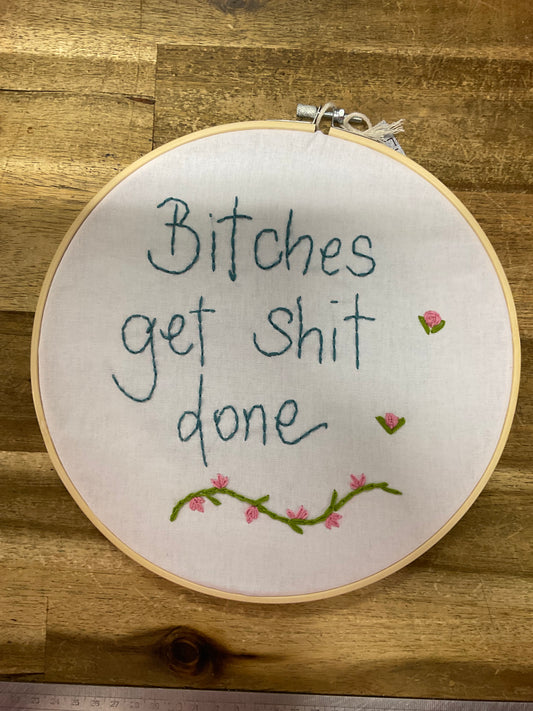 B*tches Get Sh*t Done Embroidery Hoop 24cm