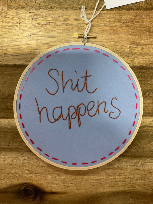 Sh*t Happens Embroidery Hoop 18cm