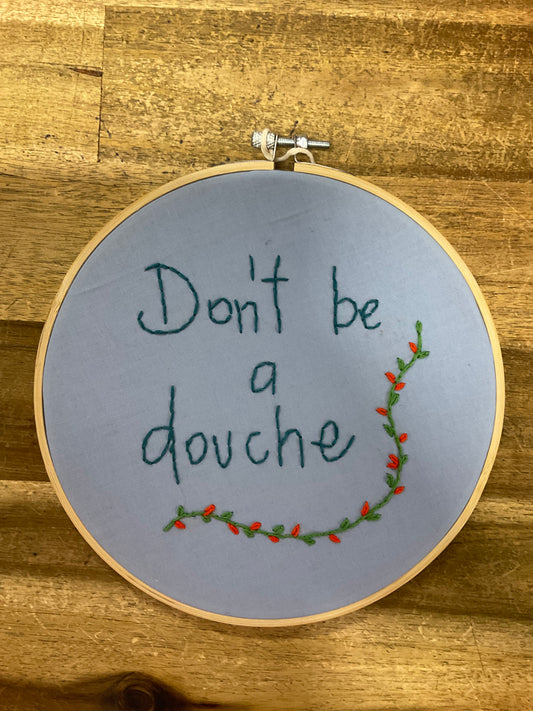 Don't Be A Douche Embroidery Hoop 20cm