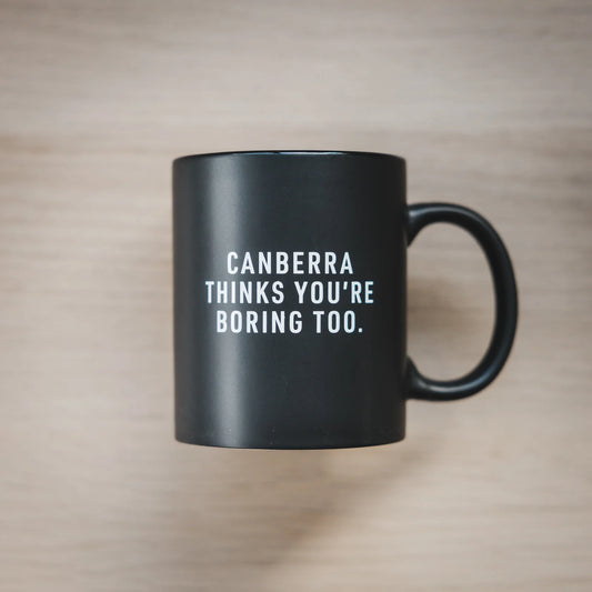 Canberra Thinks You're Boring Too Coffee Mug Black