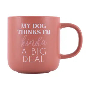 My Dog Thinks I'm Kinda A Big Deal Mug
