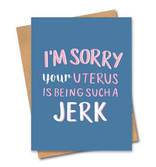 I'm sorry your uterus is being a jerk Card