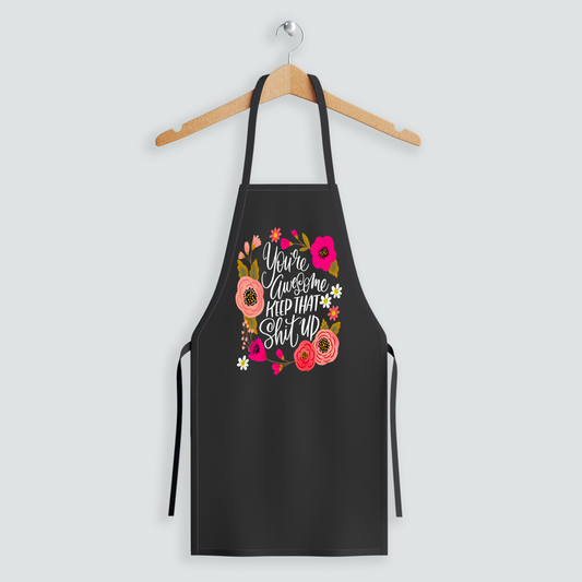 You're Awesome, Keep That Shit Up Apron