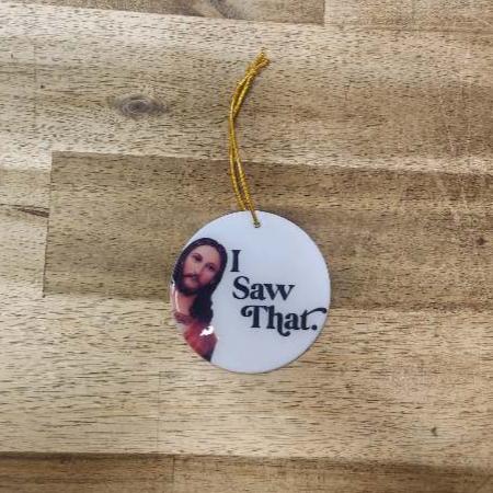 Funny Ornament - I Saw That