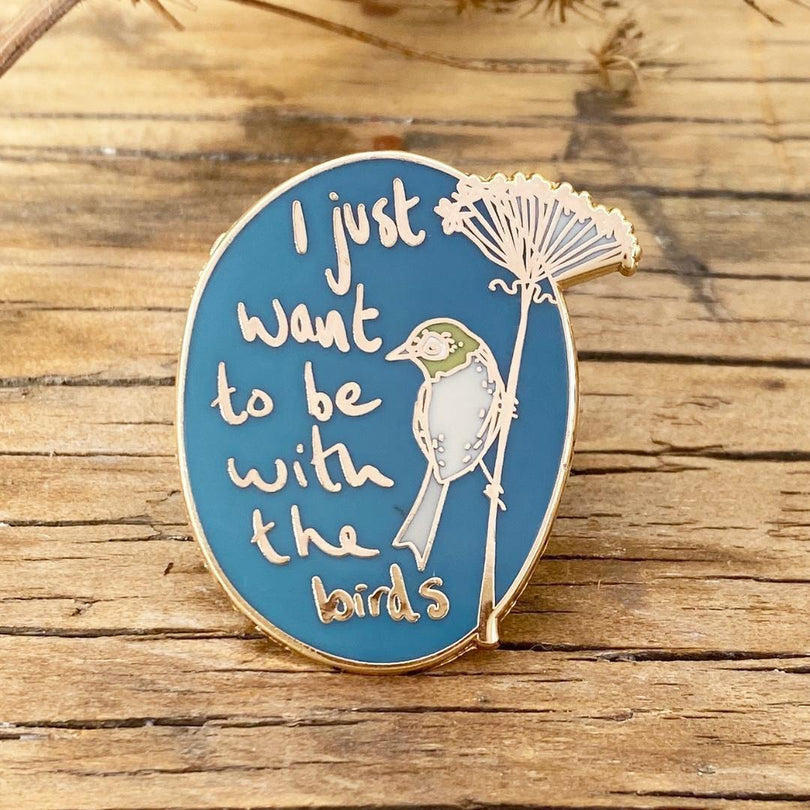 I Just Want to be with the Birds Enamel Pin