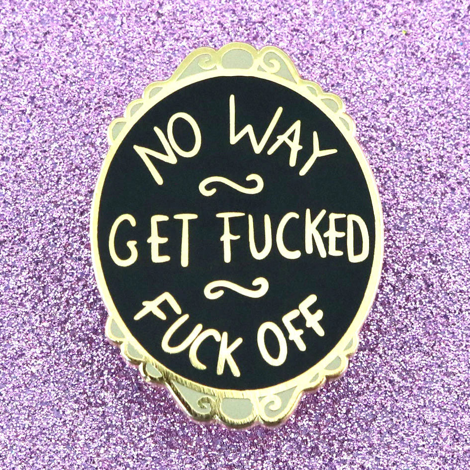 No Way Get F*cked F*ck Off Pin