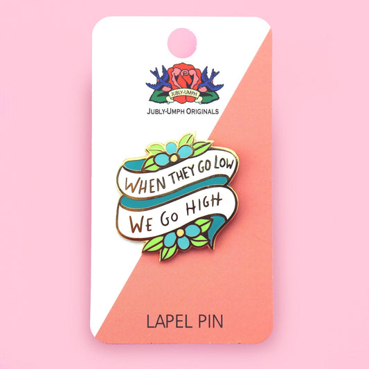 When They Go Low We Go High Lapel Pin