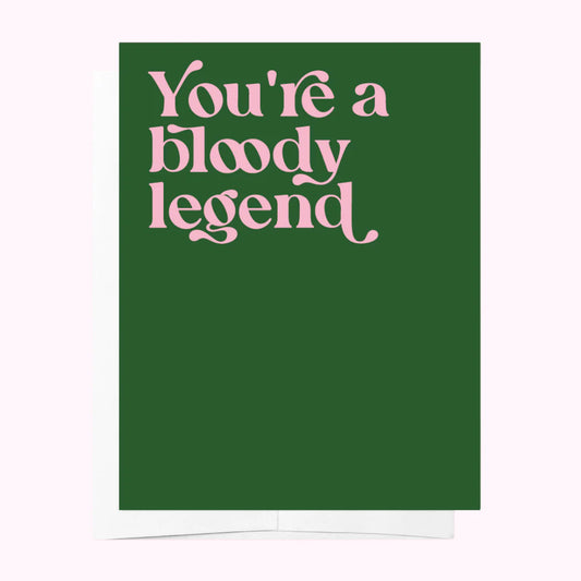 Greeting Card You're a Bloody Legend