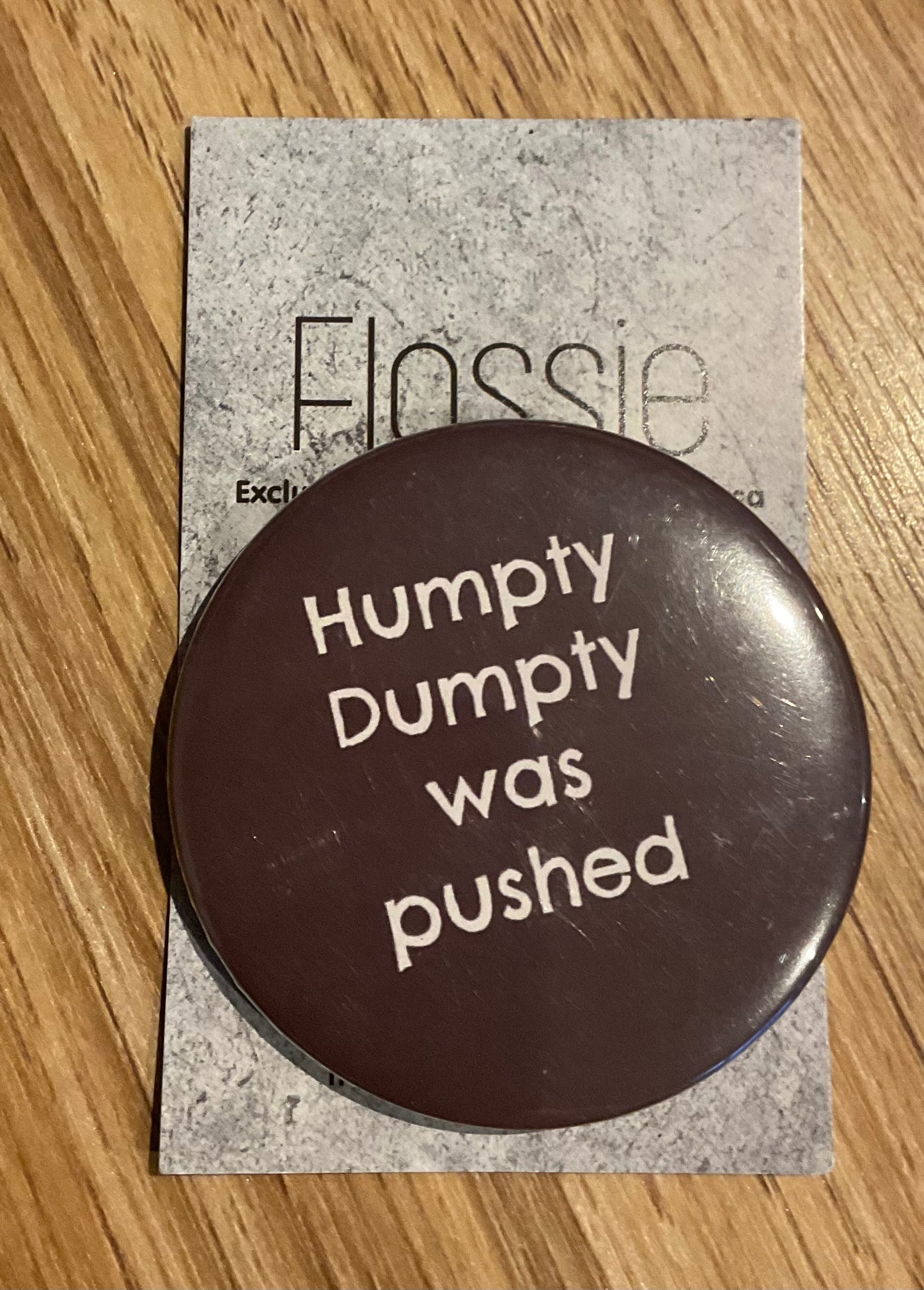 *Badge Humpty Dumpty Was Pushed