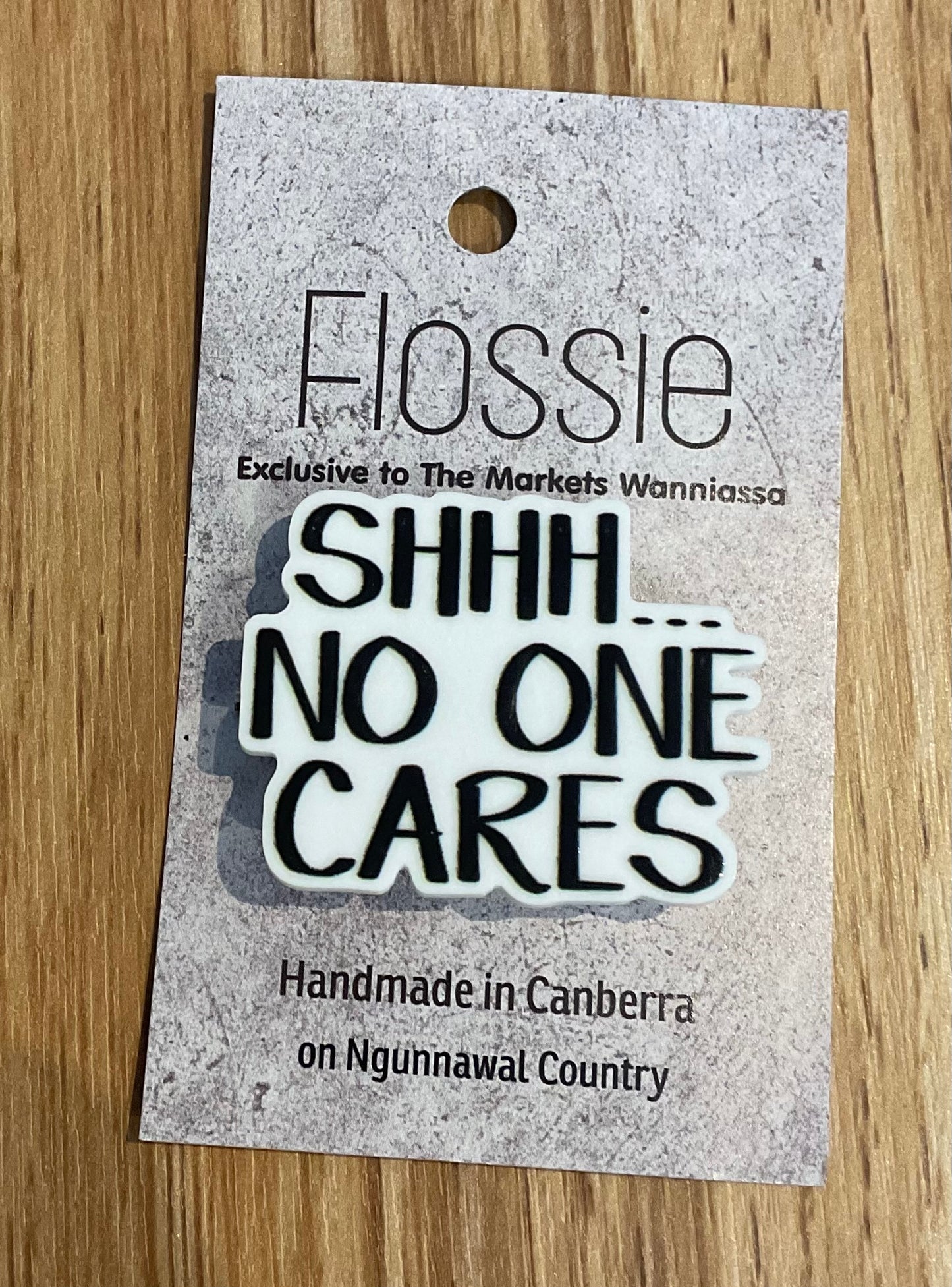 *Brooch Shhh No One Cares