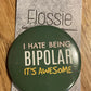 *Badge I Hate Being Bipolar, It's Awesome