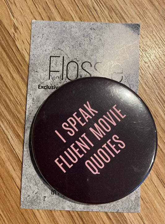 *Badge I Speak Fluent Movie Quotes