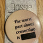 * Badge The Worst Thing about Censorship is...