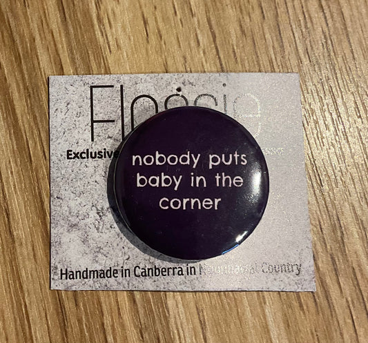 * Badge Nobody Puts Baby In The Corner
