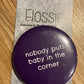 * Badge Nobody Puts Baby In The Corner