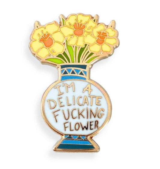 I'm a Delicate Fucking Flower Pin