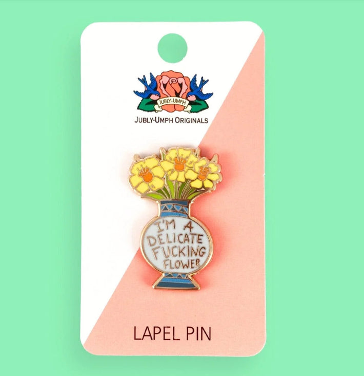 I'm a Delicate Fucking Flower Pin