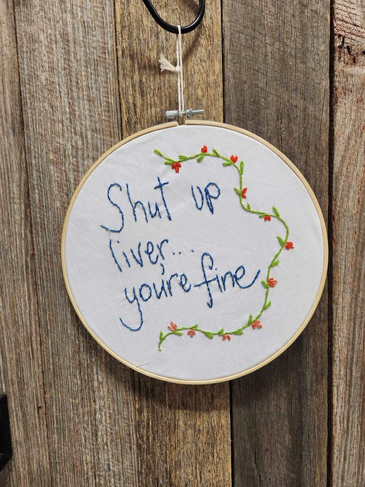 Shut Up Liver.. Embroidery Hoop 24cm