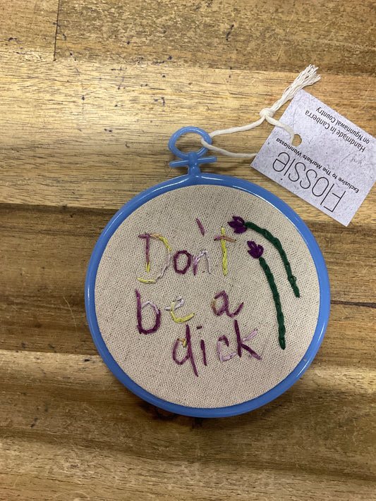 Don't Be a D*ck Embroidery Hoop 11cm