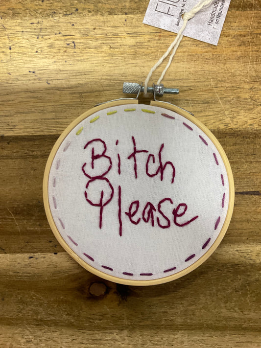B*tch Please Embroidery Hoop 11cm