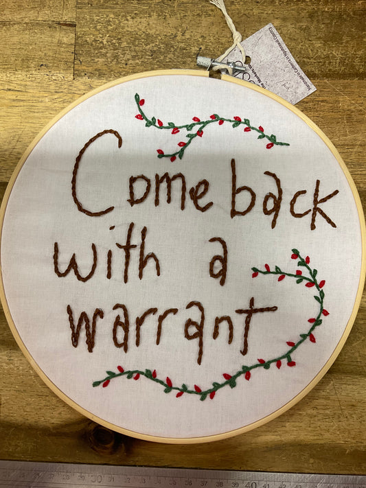 Come Back WIth A Warrant Embroidery Hoop 24cm