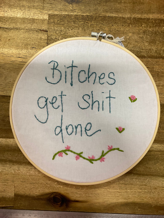 B*tches Get Sh*t Done Embroidery Hoop 24cm