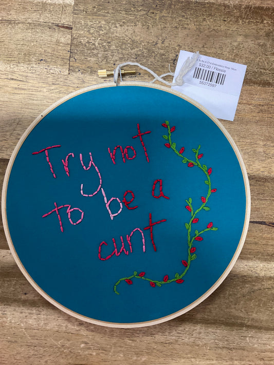 Try Not To Be A C*nt Embroidery Hoop 10cm