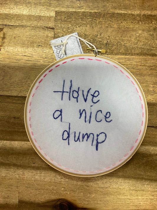 Have a Nice Dump Embroidery Hoop 19cm