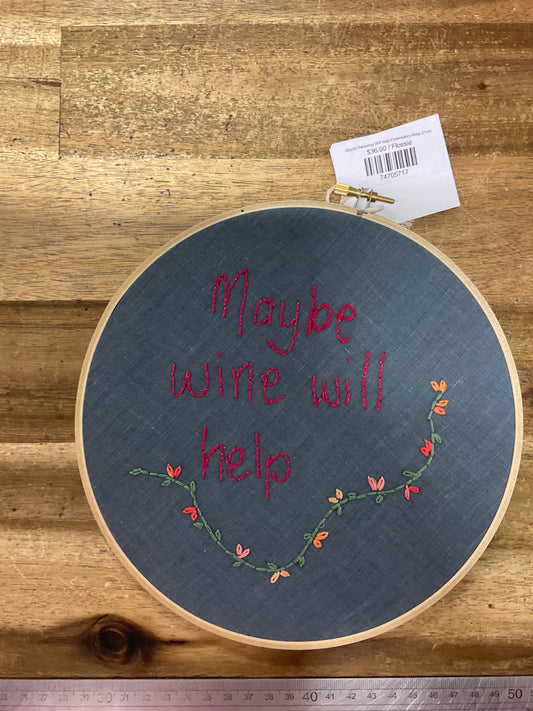 Maybe Wine Will Help Embroidery Hoop 21cm