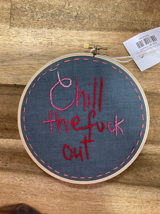 Chill The F*ck Out Embroidery Hoop 18cm