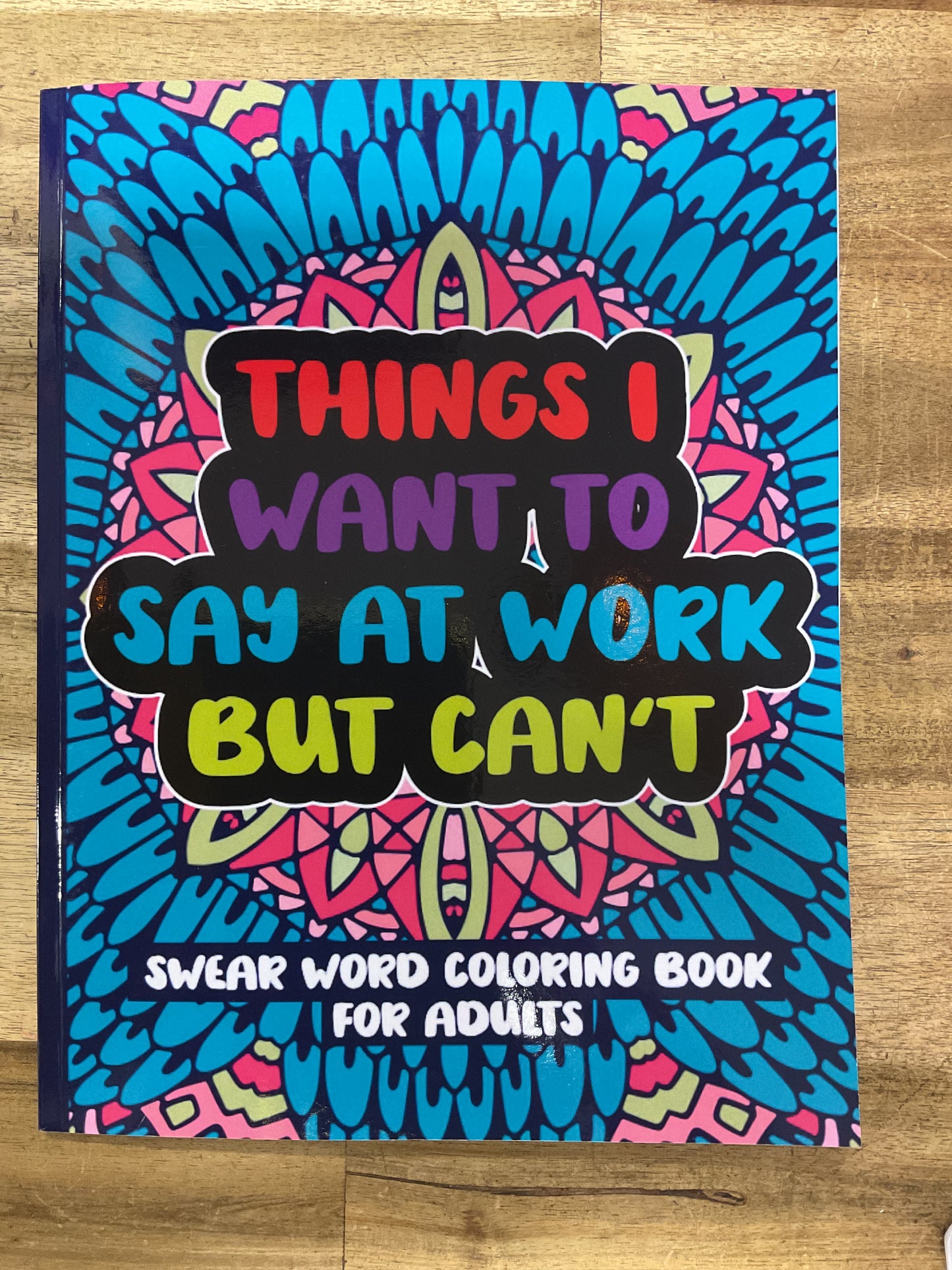 Things I Want to Say at Work But Can't Colouring Book