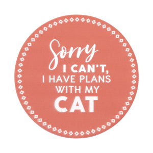 Coaster Sorry I have Plans with my Cat