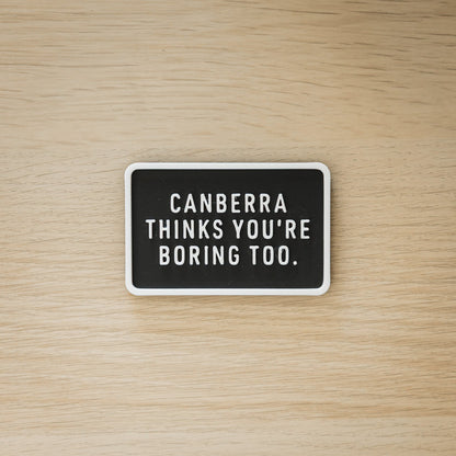 Canberra Thinks You're Boring Too Magnet
