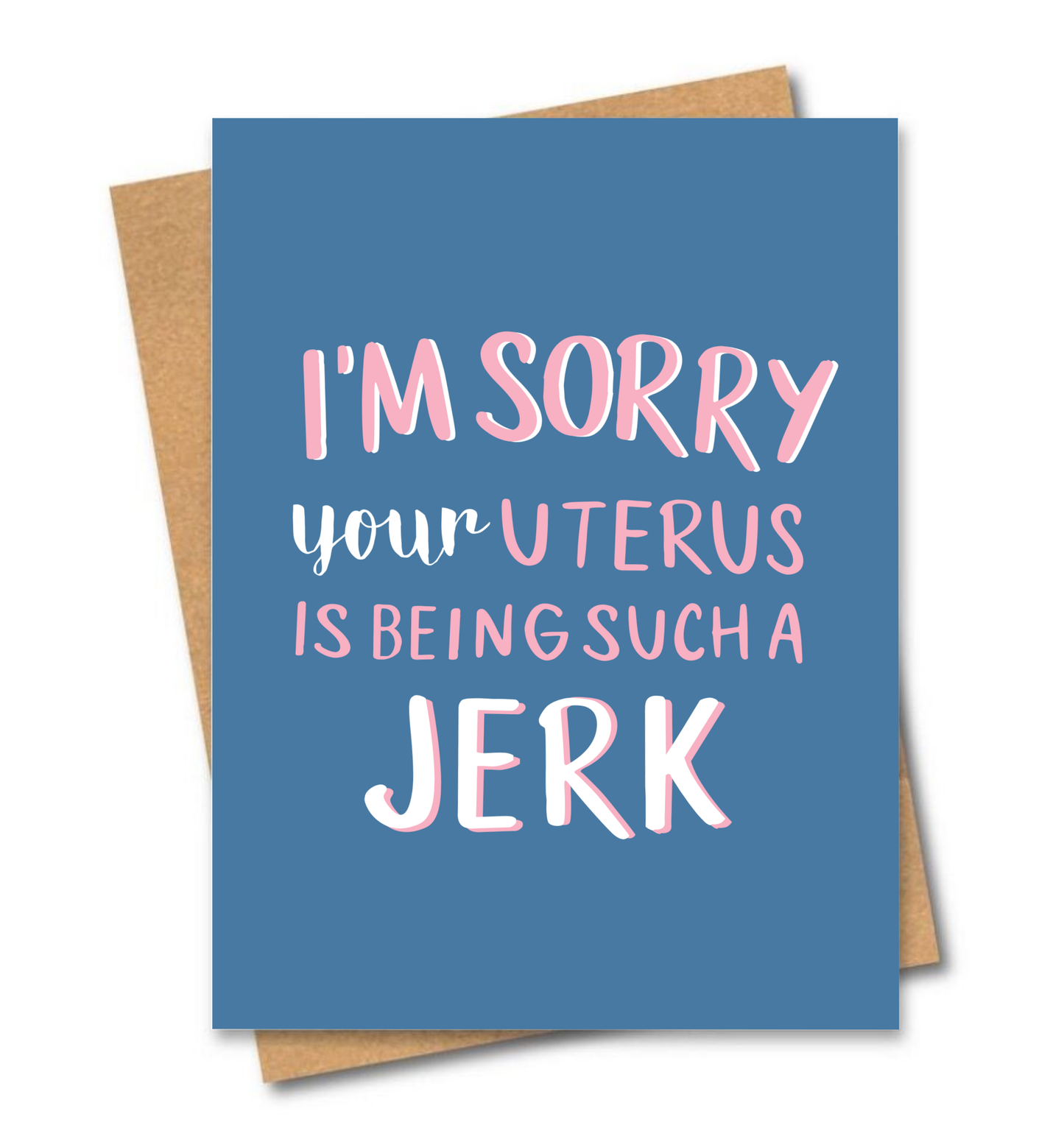 I'm sorry your uterus is being a jerk Card