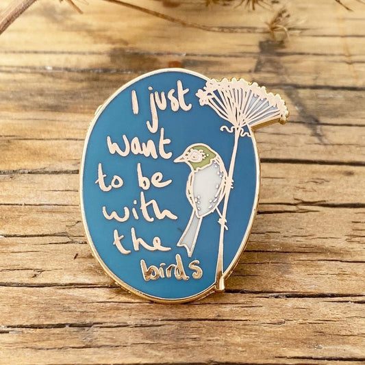 I Just Want to be with the Birds Enamel Pin