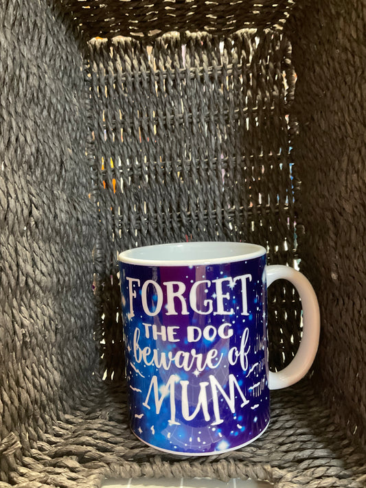 Mug - Forget the Dog Beware of Mum