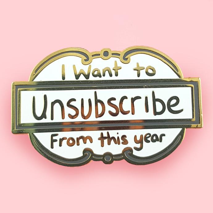 I want to Unsubscribe From This Year Lapel Pin