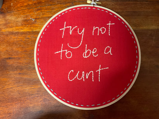 Naughty Corner Embroidery - Try Not to Be a C*nt 20cm