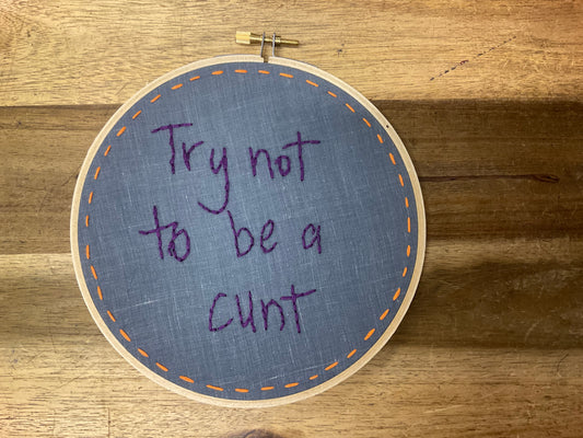Naughty Corner Embroidery - Try Not To Be A C*nt 15cm