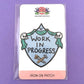 Work In Progress Embroidery Patch