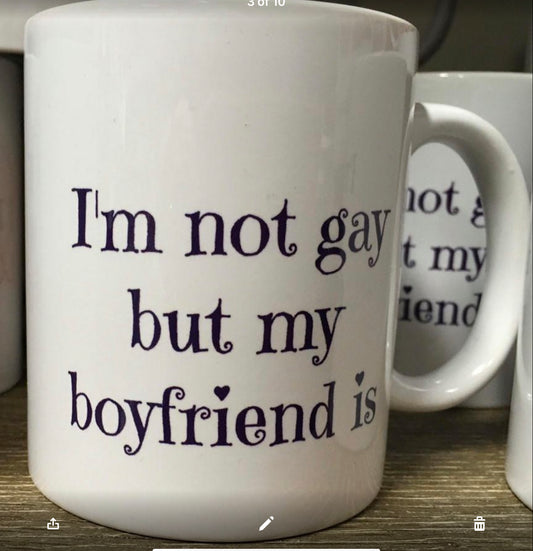 Naughty Corner Mug - I’m not gay, my boyfriend is