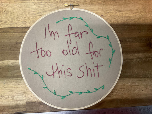 Naughty Corner Embroidery - I'm Too Old for this Sh*t 20cm