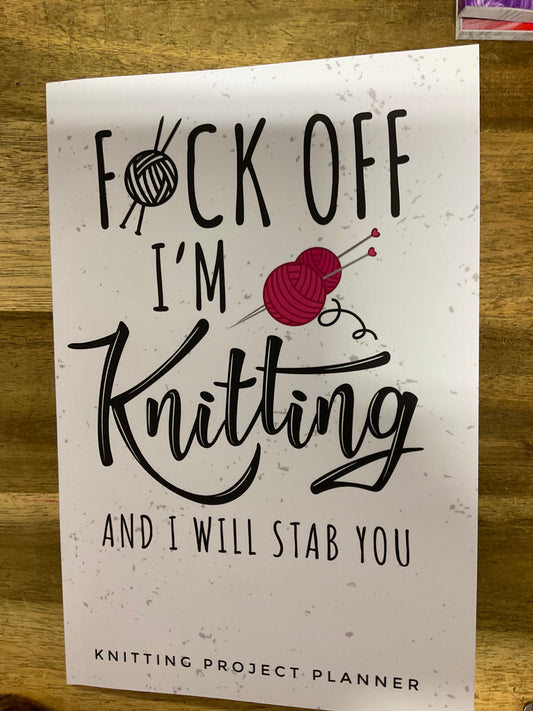 F*ck Off I'm Knitting and I Will Stab You Book