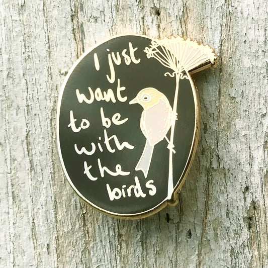 I Just Want to be with the Birds Enamel Pin